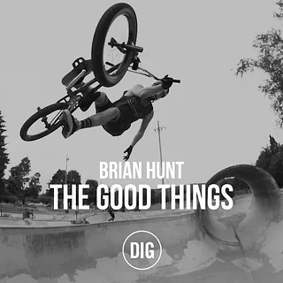 Brian Hunt - The Good Things - DIG BMX