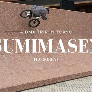 "SUMIMASEN!" - A BMX TRIP IN TOKYO