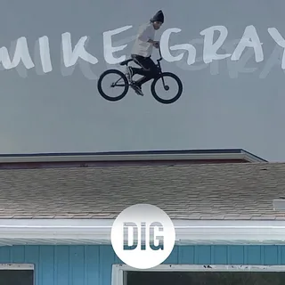 MIKE GRAY X DIG BMX