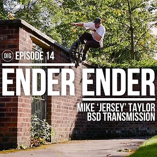 DIG BMX - Ender Ender - Mike 'Jersey' Taylor