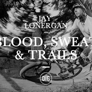 DIG BMX: Blood, Sweat & Trails - Jay Lonergan