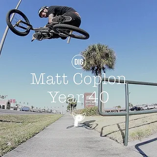 Matt Coplon - Year 40 - DIG BMX