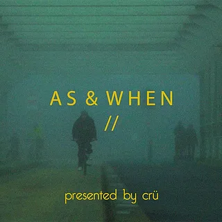
CRÜ // 'AS & WHEN'