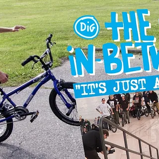 "IT'S JUST A BIKE" - THE IN-BETWEEN EP.3 - DIG BMX