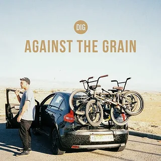 Against The Grain - DIG X BSD