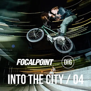 FOCALPOINT BMX / INTO THE CITY EP4