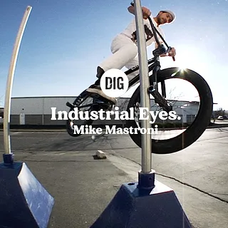 MIKE MASTRONI 'INDUSTRIAL EYES' - DIG BMX