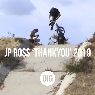 JP ROSS - THANKYOU 2019 - DIG BMX