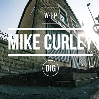 DIG BMX: Mike Curley Coast to Coast -  WTP x Frayed