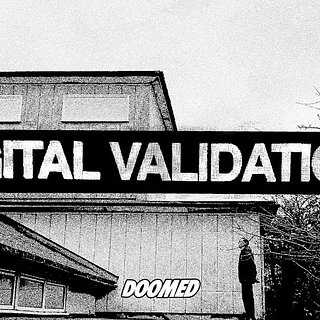  DOOMED | 'DIGITAL VALIDATION'