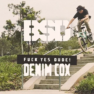 BSD BMX - Denim Cox - Fuck Yes Dude!