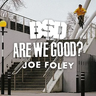 BSD BMX / JOE FOLEY / Are We Good?