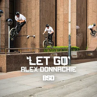 Alex Donnachie 'LET GO' - BSD BMX