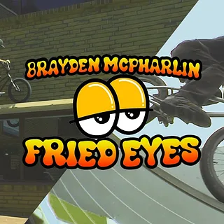 BRAYDEN MCPHARLIN - 'FRIED EYES' - Welcome to LUXBMX