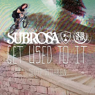 Scott Ditchburn - Subrosa "Get Used To It" Section