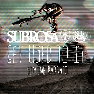 Simone Barraco - Subrosa "Get Used To It" Section
