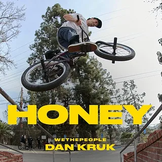 DAN KRUK : HONEY // WETHEPEOPLE BMX