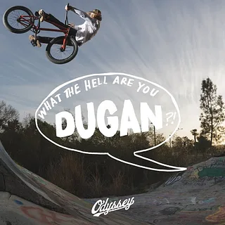 TOM DUGAN | Odyssey BMX - The Hell Are You DUGAN?!