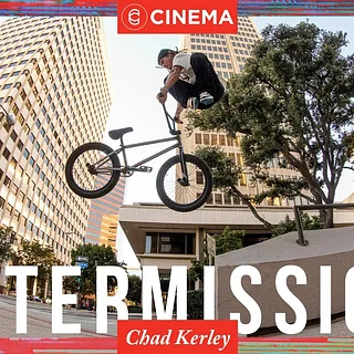 Cinema BMX - Chad Kerley "Intermission"
