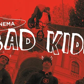 CINEMA BMX - BAD KIDS