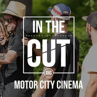 IN THE CUT - MOTOR CITY CINEMA