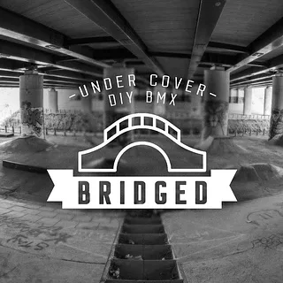 BRIDGED: Under Cover DIY BMX - Urbside