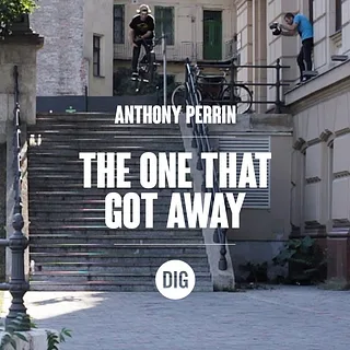 Anthony Perrin - The One That Got Away - DIG BMX